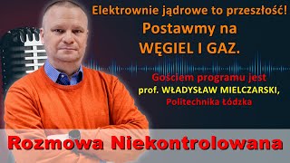 Atom to przeszłość! Prof. Władysław Mielczarski w "Rozmowie Niekontrolowanej"