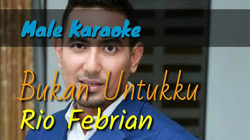Bukan Untukku - Rio Febrian (male karaoke)
