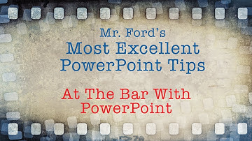 At The Bar With PowerPoint 2013 - Most Excellent PowerPoint Tips
