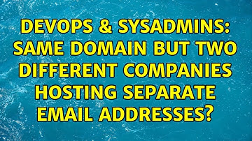 DevOps & SysAdmins: Same domain but two different companies hosting separate email addresses?