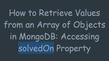How to Retrieve Values from an Array of Objects in MongoDB: Accessing solvedOn Property