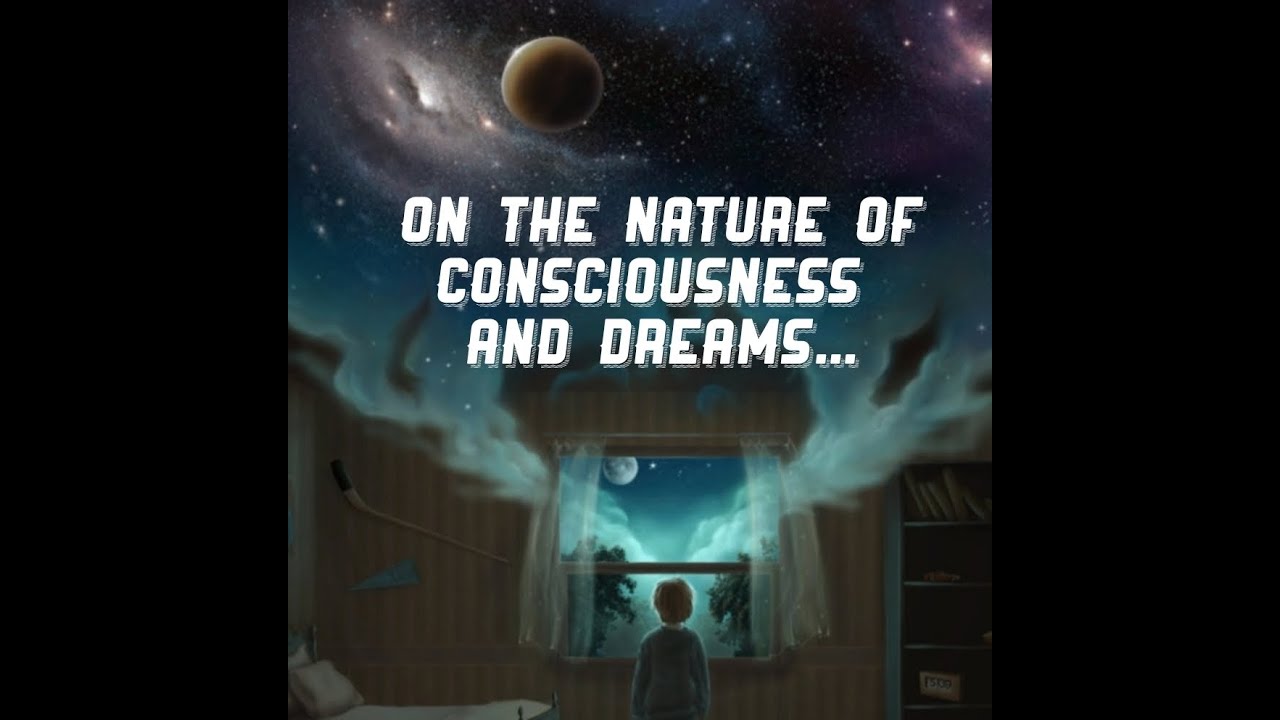 On The Nature Of Consciousness And Dreams... - Part 1 - YouTube