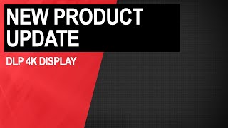New Product Update: DLP 4K Display
