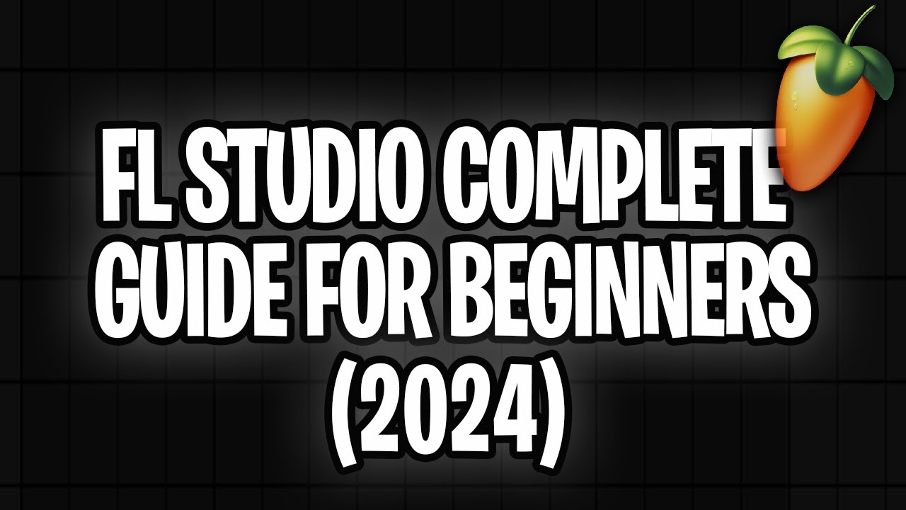 FL STUDIO COMPLETE GUIDE FOR BEGINNERS (2024) - YouTube