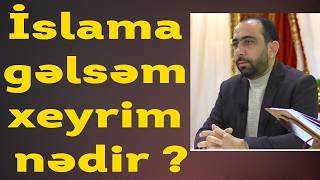 Hacı Sahib - İslama gəlsəm xeyrim nədir ?