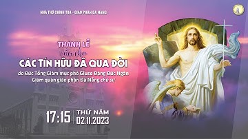 🔴Trực tuyến: Thánh lễ Cầu cho các Tín hữu đã qua đời | 17:15 - 02/11/23 | Nhà thờ Chính Tòa Đà Nẵng