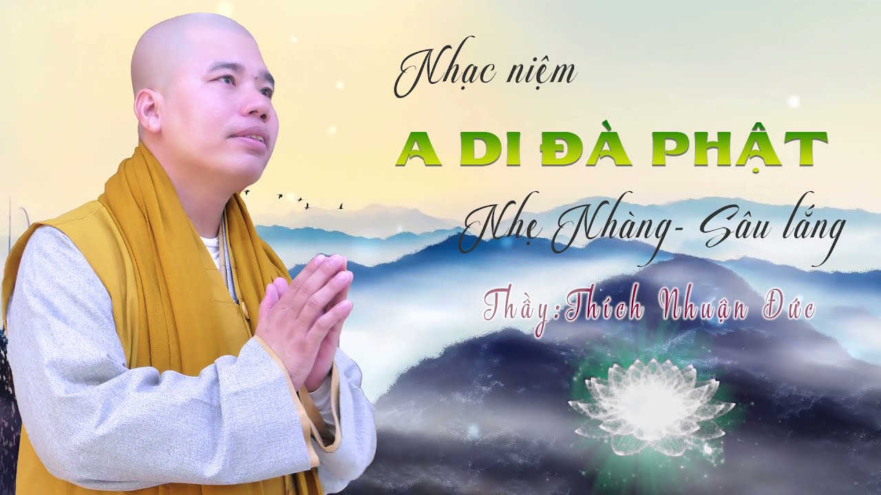 Nhạc Niệm A DI ĐÀ PHẬT thư giản-nhẹ nhàng ll Thầy Thích Nhuận Đức