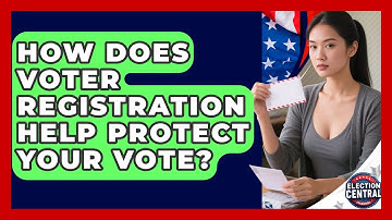 How Does Voter Registration Help Protect Your Vote? - Election Central Channel