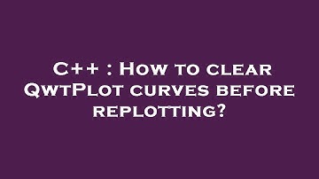 C++ : How to clear QwtPlot curves before replotting?