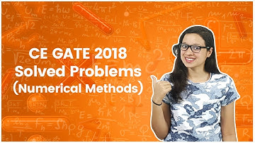 CE 2018 GATE Solved Problems - Numerical Methods - Engineering Mathematics