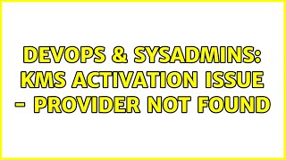DevOps & SysAdmins: KMS Activation issue - PROVIDER NOT FOUND