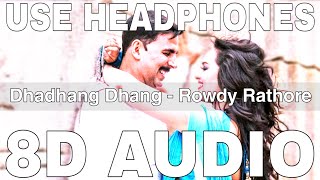 Dhadhang Dhang 8D Audio Rowdy Rathore Wajid Khan Shreya Ghoshal Akshay Kumarsonakshi Sinha