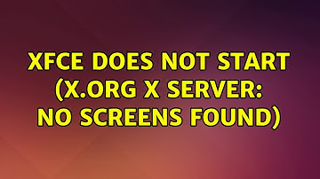 Ubuntu: xfce does not start (X.Org X server: no screens found)