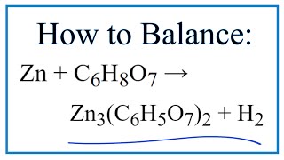 How to Balance Zn + C6H8O7 = Zn3(C6H5O7)2 + H2 (Zinc + Citric acid) screenshot 4