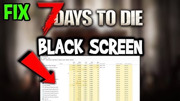 7 Days to die – How to Fix Black Screen & Stuck on Loading Screen