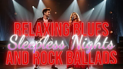 Relaxing Blues and Rock Ballads – Music for Peaceful Sleepless Nights
