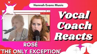 ROSÉ - The Only Exception | Vocal Coach Reacts | Hannah Evans Music | BLACKPINK | Sea Of Hope