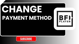 How to Change Payment Method on BFI Player | Easy Update Guide 2025