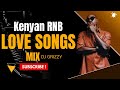 DJ GRIZZY KENYAN RNBs LOVE SONGS MIX LIT VIBEZ BIEN NJERAE MUTORIAH BENSOUL CHARISMA DJ GRIZZY KENYAN RNBs LOVE SONGS MIX LIT VIBEZ BIEN NJERAE MUTORIAH BENSOUL CHARISMA