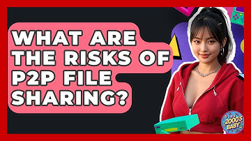 What Are The Risks Of P2P File Sharing? - I