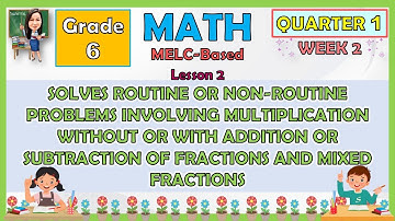 MATH 6 QUARTER 1 WEEK 2 LESSON 2 SOLVES ROUTINE OR NON-ROUTINE PROBLEMS INVOLVING MULTIPLICATION