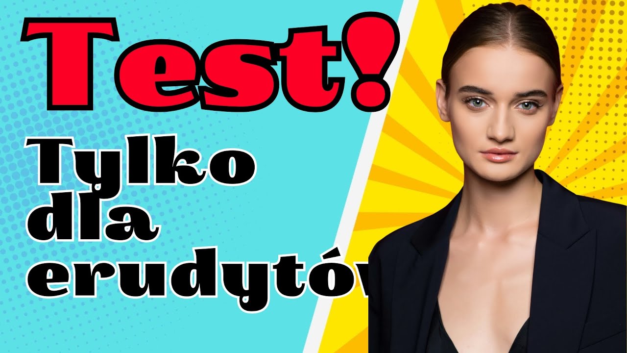 Sprawdź siebie! Test wiedzy ogólnej dla prawdziwych mędrców!