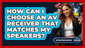 How Can I Choose An AV Receiver That Matches My Speakers? - NextGen Viewing and Audio