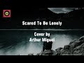 Scared To Be Loney - Cover by Arthur Miguel / / Lyrics / Male Cover