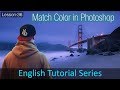 Match Color in Photoshop (Lesson 36)
