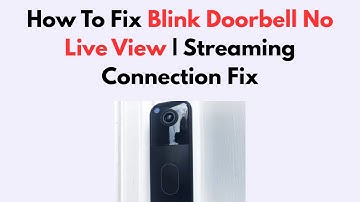 How To Fix Blink Doorbell No Live View | Streaming Connection Fix
