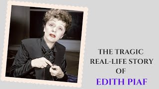 The Tragic Real-Life Story of Edith Piaf...