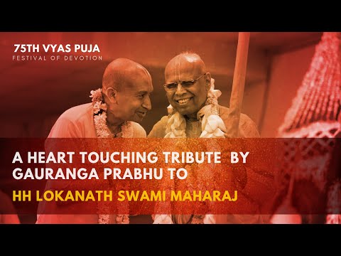 A Heart Touching Tribute by Gauranga Prabhu on HH Lokanath Swami Maharaja's 75th Vyasa Puja