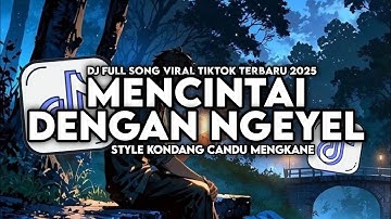 DJ MENCINTAI DENGAN NGEYEL ENAKEUN FULL SONG STYLE KONDANG CANDU MENGKANE VIRAL TIKTOK TERBARU 2025