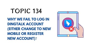 DINGTALK TOPIC 134 : WHY WE FAIL TO LOG IN DINGTALK ACCOUNT