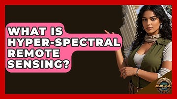 What Is Hyper-Spectral Remote Sensing? - Archaeology Quest