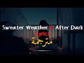 Sweater Weather X After Dark Mix Lyrics مترجمة 