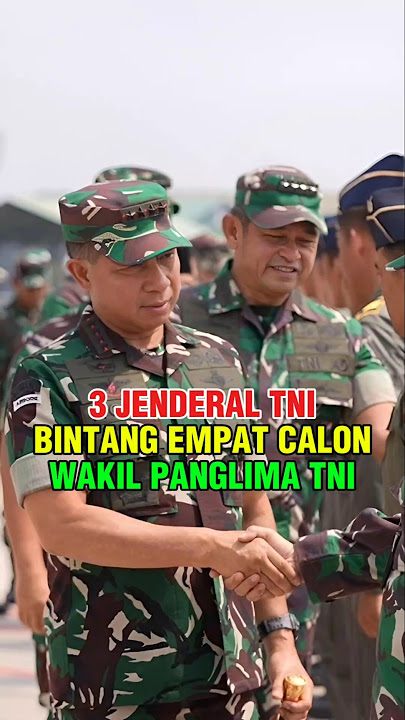 3 JENDERAL TNI BINTANG 4 YANG BERPELUANG MENJADI WAKIL PANGLIMA TNI