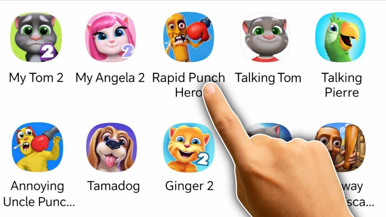 My Tom 2, My Angela 2, Rapid Punch Hero, Talking Tom, Talking Pierre, Ginger 2, Tamadog 