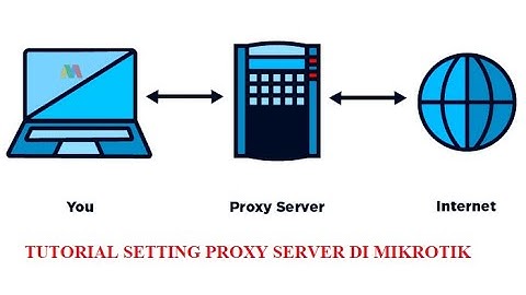 Tutorial Setting Atau Konfigurasi Proxy Server Di MIKROTIK