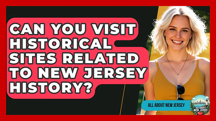 Can You Visit Historical Sites Related to New Jersey History? - All About New Jersey