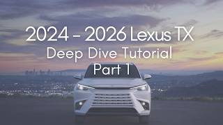 2024 - 2026 Lexus TX Full Tutorial - Deep Dive - Part 1