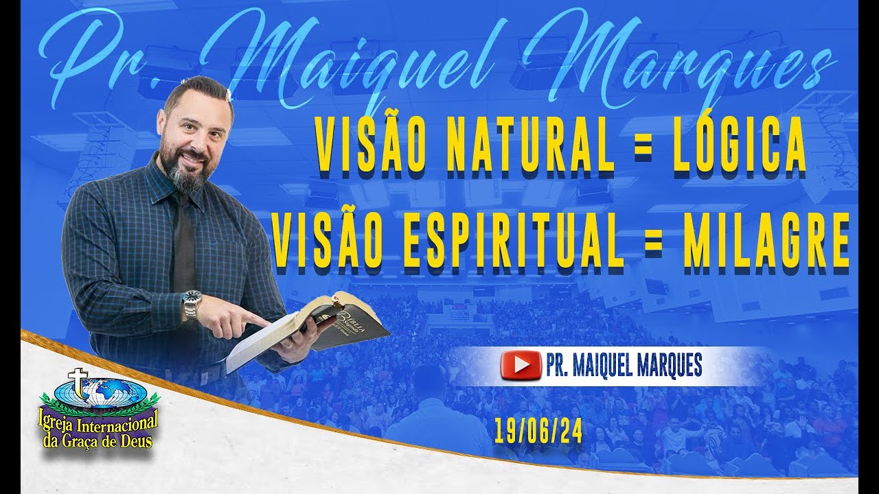 VISÃO NATURAL = LÓGICA, VISÃO ESPIRITUAL = MILAGRE | PR. MAIQUEL MARQUES 19/06/2024 (9H)