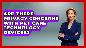 Are There Privacy Concerns With Pet Care Technology Devices? | TeleVet Talk News