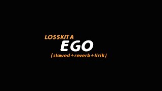 Ego - LOSSKITA (slowed reverb lirik) | Butterfly Vibes