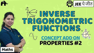 Inverse Trigonometric Functions Class 12 Maths JEE | Properties #2 | Concept Add On | IIT CBSE