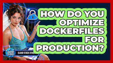 How Do You Optimize Dockerfiles For Production? - Cloud Stack Studio