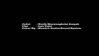 Rutik Manyangkelat Ampah (Cover) By. Hendro/Andra Sound System Tewah