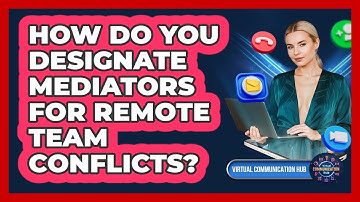 How Do You Designate Mediators For Remote Team Conflicts?