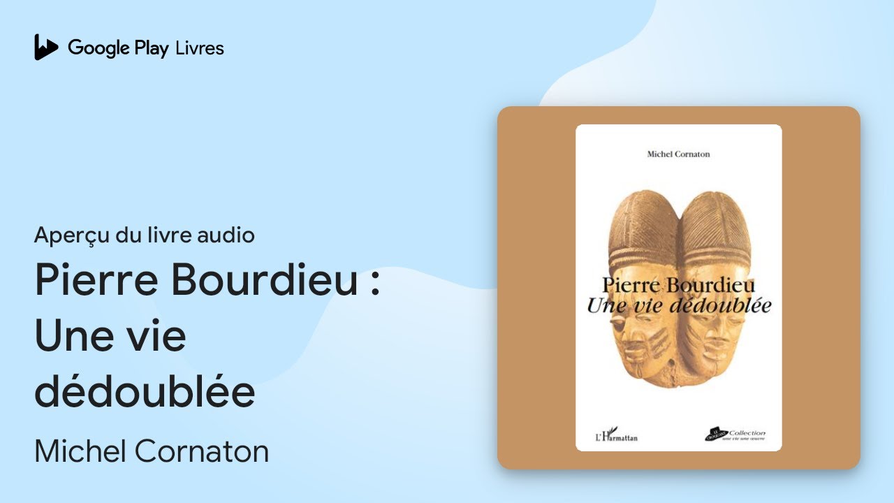 Pierre Bourdieu : Une vie dédoublée de Michel Cornaton · Extrait du