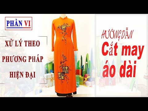 Phần 6 HƯỚNG DẪN MAY HOÀN THIỆN ÁO DÀI  - May thân áo và tay áo